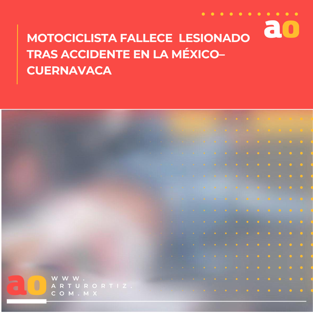 Motociclista muere tras accidente en la México–Cuernavaca